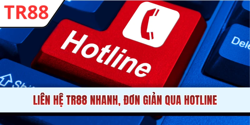 Liên hệ TR88 nhanh qua đường dây nóng